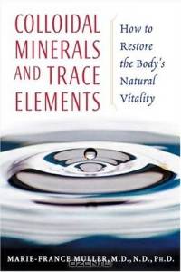 Colloidal Minerals and Trace Elements : How to Restore the Body