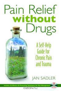Pain Relief without Drugs: A Self-Help Guide for Chronic Pain and Trauma