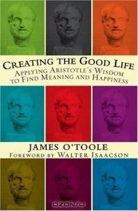 Creating the Good Life :Applying Aristotle