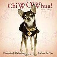 ChiWOWhua! Undersized, Underfoot & Over the Top