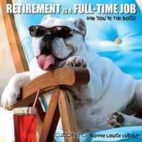 Retirement Is a Full-time Job: And You