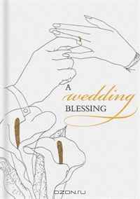 A Wedding Blessing: A Gift Book for Bride and Groom