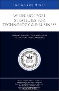 Winning Legal Strategies for Technology & e-Business: Leading Lawyers on Development, Protection, and Compliance (Inside the Minds)