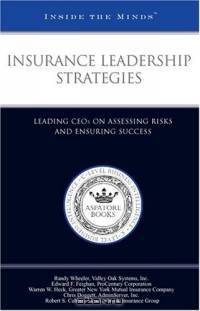 Insurance Leadership Strategies: Leading CEOs on Assessing Risk and Ensuring Success (Inside the Minds)