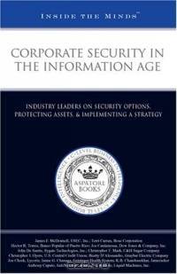 Corporate Security in the Information Age: Industry Leaders from Bose Corporation, Dow Jones, and more on Security Options, Protecting Assets, & Implementing a Strategy (Inside the Minds)