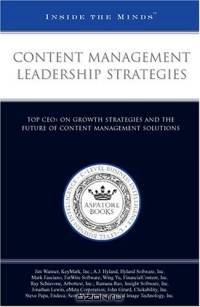 Content Management Leadership Strategies: Top CEOs on Growth Strategies and the Future of Content Management Solutions (Inside the Minds)