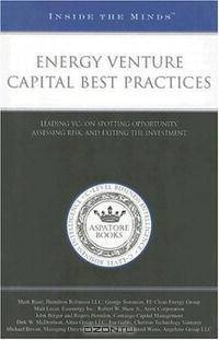 Inside the Minds: Energy Venture Capital Best Practices: Leading VCs on Spotting Opportunity, Assessing Risk, and Exiting the Investment