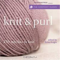 Knit & Purl: 250 Stitches to Knit