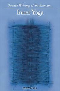 Inner Yoga: Selected Writings of Sri Anirvan