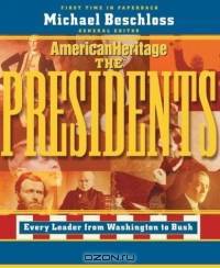 The Presidents : Every Leader from Washington to Bush
