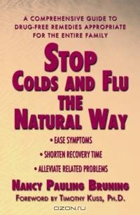 Stop Colds and Flu the Natural Way : A Comprehensive Guide to Drug-Free Remedies Appropriate for the Entire Family