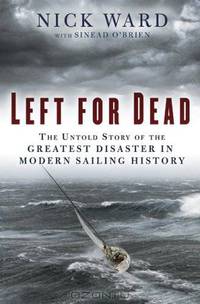 Left for Dead: The Untold Story of the Greatest Disaster in Modern Sailing History
