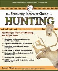 The Politically Incorrect Guide to Hunting (Politically Incorrect Guides)
