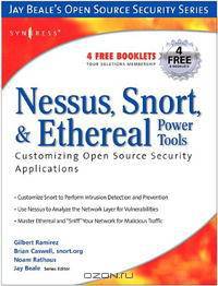Nessus, Snort, & Ethereal Power Tools: Customizing Open Source Security Applications (Jay Beale