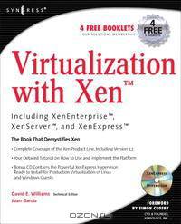 Virtualization with Xen: Including Xenenterprise, Xenserver, and Xenexpress