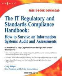 The IT Regulatory and Standards Compliance Handbook: How to Survive Information Systems Audit and Assessments