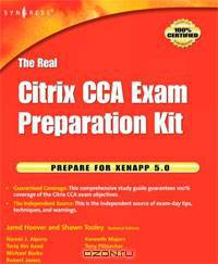 The Real Citrix CCA Exam Preparation Kit: Prepare for XenApp 5.0