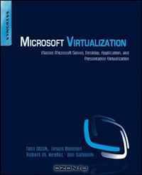 Microsoft Virtualization: Master Microsoft Server, Desktop, Application, and Presentation Virtualization