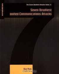 Seven Deadliest Unified Communications Attacks (The Seven Deadliest Attacks)