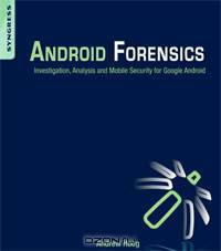 Android Forensics: Investigation, Analysis and Mobile Security for Google Android