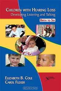 Children with Hearing Loss: Developing Listening and Talking Birth to Six