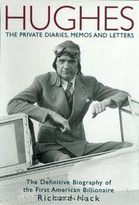 Hughes: The Private Diaries, Memos and Letters; The Definitive Biography of the First American Billionaire