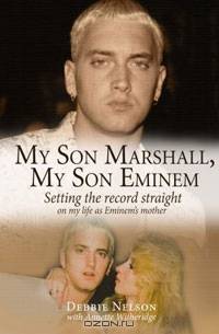 My Son Marshall, My Son Eminem: Setting the Record Straight on My Life as Eminem