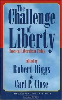 The Challenge of Liberty: Classical Liberalism Today