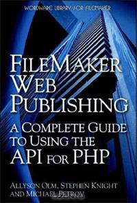FileMaker Web Publishing: A Complete Guide to Using the API for PHP