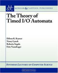 The Theory of Timed I/O Automata (Synthesis Lectures in Computer Science)