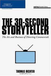 The 30-Second Storyteller: The Art and Business of Directing Commercials (Aspiring Filmmaker