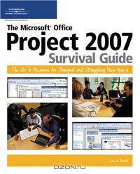 The Microsoft Office Project 2007 Survival Guide: The Go-To Resource for Stumped and Struggling New Users