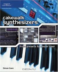 Cakewalk Synthesizers: From Presets to Power User
