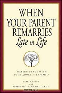 When Your Parent Remarries Late in Life: Making Peace With Your Adult Stepfamily