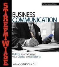 Streetwise Business Communication: Deliver Your Message With Clarity and Efficiency