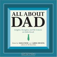 All About Dad: Insights, Thoughts, and Life Lessons on Fatherhood