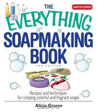 The Everything Soapmaking Book: Recipes and Techniques for Creating Colorful and Fragrant Soaps