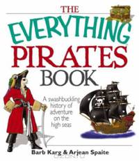 The Everything Pirates Book: A Swashbuckling History of Adventure on the High Seas (Everything: Travel and History)