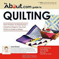 About.com Guide to Quilting: From Pattern to Patchwork--Creative Projects You Can Finish in Under a Week