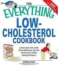 The Everything Low-Cholesterol Cookbook: Keep You Heart Healthy With 300 Delicious Low-Fat, Low-Carb Recipes
