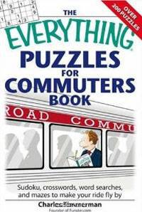 The Everything Puzzles for Commuters Book: Sudoku, Crossswords, Word Searches, and Mazes to Make Your Ride Fly By