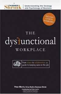 The Business Shrink The Dysfunctional Workplace: From Chaos to Collaboration: A Guide to Keeping Sane on the Job (The Business Shrink)