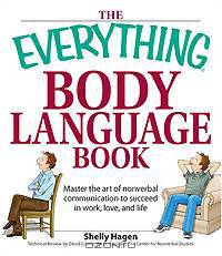 Everything Body Language Book: Decipher Signals, See the Signs and Read People