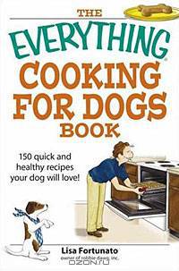 Everything Cooking for Dogs Book: 150 Quick and Easy Healthy Recipes Your Dog Will Bark For