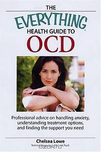 The Everything Health Guide to OCD: Professional Advice on Handling Anxiety, Understanding Treatment Options, and Finding the Support You Need