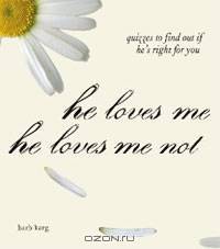 He Loves Me, He Loves Me Not: Quizzes to Find Out If He