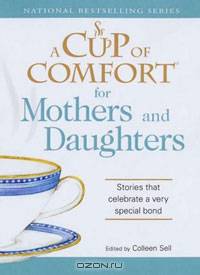 Cup of Comfort for Mothers and Daughters: Stories that celebrate a very special bond