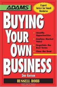 Buying Your Own Business: Bullets: * Identify Opportunities, * Analyze True Value, * Negotiate the Best Terms, * Close the Deal