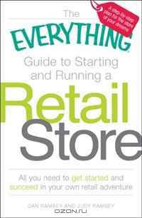 The Everything Guide to Starting and Running a Retail Store: All you need to get started and succeed in your own retail adventure (Everything Series)