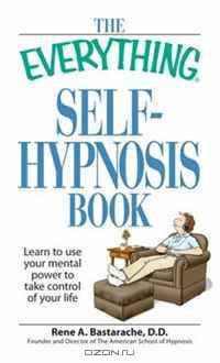 The Everything Self-Hypnosis Book: Learn to use your mental power to take control of your life (Everything Series)